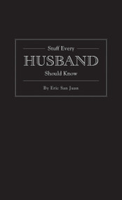 Stuff Every Husband Should Know by Eric San Juan, 9781594744976
