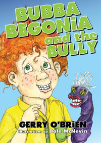 Bubba Begonia and the Bully by Gerry O'Brien, Dale McNevin, 9781927502150