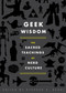 Geek Wisdom (The Sacred Teachings of Nerd Culture) by Stephen H. Segal, N. K. Jemisin, Genevieve Valentine, Eric San Juan, Zaki Hasan, 9781594745270