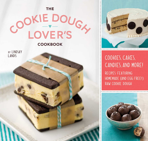 The Cookie Dough Lover's Cookbook (Cookies, Cakes, Candies, and More) by Lindsay Landis, 9781594745645