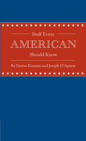 Stuff Every American Should Know by Denise Kiernan, Joseph D'Agnese, 9781594745829