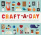 Craft-a-Day (365 Simple Handmade Projects) by Sarah Goldschadt, 9781594745959