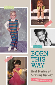 Born This Way (Real Stories of Growing Up Gay) by Paul Vitagliano, 9781594745997