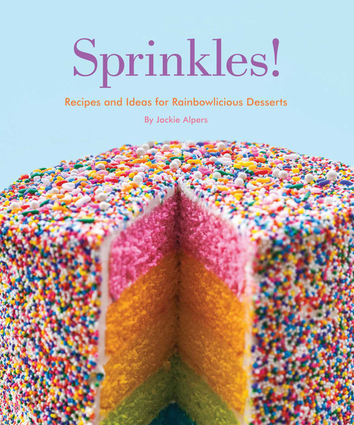 Sprinkles! (Recipes and Ideas for Rainbowlicious Desserts) by Jackie Alpers, 9781594746383