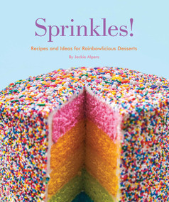 Sprinkles! (Recipes and Ideas for Rainbowlicious Desserts) by Jackie Alpers, 9781594746383