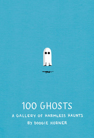100 Ghosts (A Gallery of Harmless Haunts) by Doogie Horner, Doogie Horner, 9781594746475