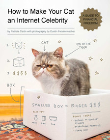 How to Make Your Cat an Internet Celebrity (A Guide to Financial Freedom) by Patricia Carlin, Dustin Fenstermacher, 9781594746796