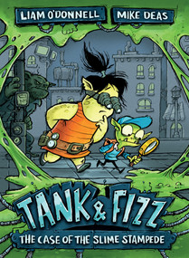 Tank & Fizz: The Case of the Slime Stampede by Liam O'Donnell, Mike Deas, 9781459808102