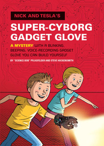 Nick and Tesla's Super-Cyborg Gadget Glove (A Mystery with a Blinking, Beeping, Voice-Recording Gadget Glove You Can Build Yourself) by Bob Pflugfelder, Steve Hockensmith, 9781594747298