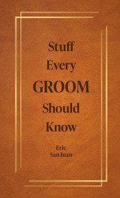 Stuff Every Groom Should Know by Eric San Juan, 9781594747977