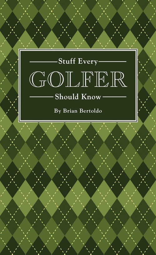 Stuff Every Golfer Should Know (Miniature Edition) by Brian Bertoldo, 9781594747991