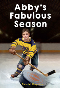 Abby's Fabulous Season by Alain M. Bergeron, 9781927583470