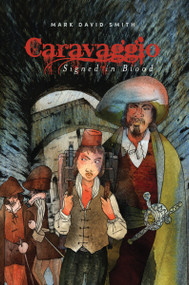 Caravaggio (Signed in Blood) by Mark David Smith, 9781896580050