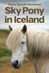 Sky Pony in Iceland by Elaine Breault Hammond, 9781927502464