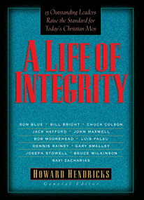 A Life of Integrity (12 Outstanding Leaders Raise the Standard for Today's Christian Men) by Dr. Howard Hendricks, 9781601420282