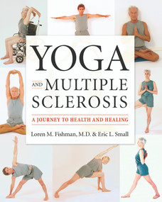 Yoga and Multiple Sclerosis (A Journey to Health and Healing) by Loren M. Fishman, Eric L. Small, 9781932603170