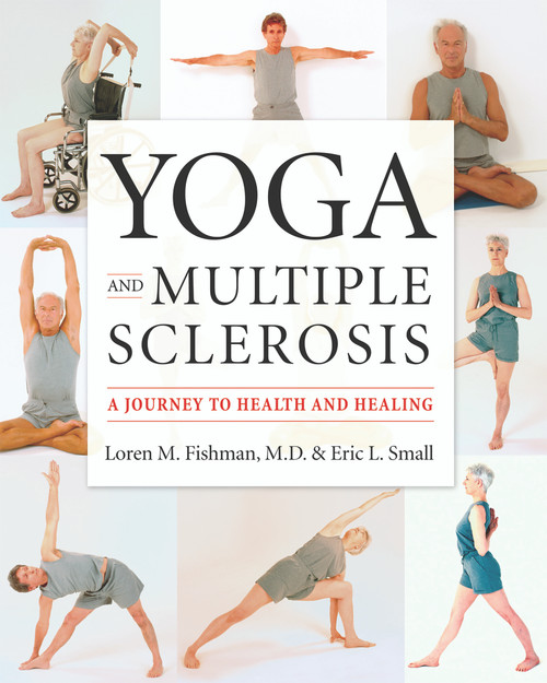 Yoga and Multiple Sclerosis (A Journey to Health and Healing) by Loren M. Fishman, Eric L. Small, 9781932603170