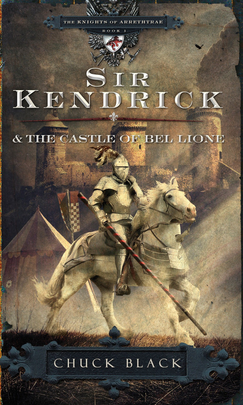 Sir Kendrick and the Castle of Bel Lione by Chuck Black, 9781601421241