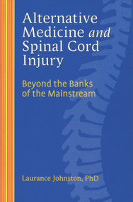 Alternative Medicine and Spinal Cord Injury by Laurance Johnston, 9781932603507