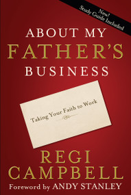 About My Father's Business (Taking Your Faith to Work) by Regi Campbell, 9781601422262
