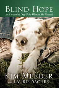 Blind Hope (An Unwanted Dog and the Woman She Rescued) by Kim Meeder, Laurie Sacher, 9781601422804