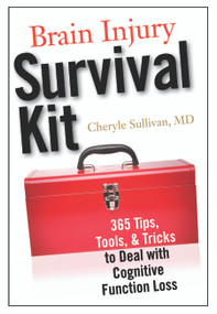 Brain Injury Survival Kit (365 Tips, Tools & Tricks to Deal with Cognitive Function Loss) by Cheryle Sullivan, 9781932603736