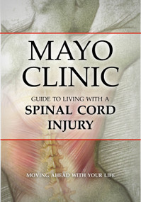 Mayo Clinic Guide to Living with a Spinal Cord Injury (Moving Ahead with Your Life) by Mayo Clinic, 9781932603774