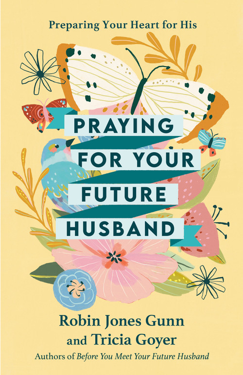 Praying for Your Future Husband (Preparing Your Heart for His) by Robin Jones Gunn, Tricia Goyer, 9781601423481