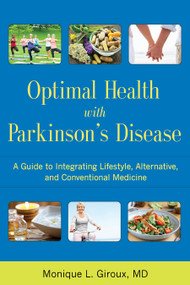 Optimal Health with Parkinson's Disease (A Guide to Integreating Lifestyle, Alternative, and Conventional Medicine) by Monique L. Giroux, 9781936303854