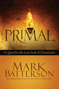 Primal (A Quest for the Lost Soul of Christianity) by Mark Batterson, 9781601423573