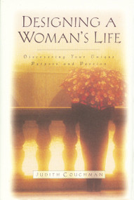 Designing A Woman's Life (Discovering Your Unique Purpose and Passion) by Judith Couchman, 9781601423689
