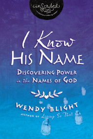 I Know His Name (Discovering Power in the Names of God) by Wendy Blight,  InScribed, 9780718004200