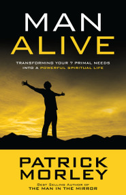 Man Alive (Transforming Your Seven Primal Needs into a Powerful Spiritual Life) by Patrick Morley, 9781601423863
