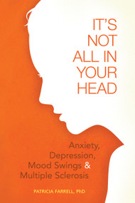 It's Not All in Your Head (Anxiety, Depresson, Mood Swings, and MS) by Patricia Farrell, 9781932603958