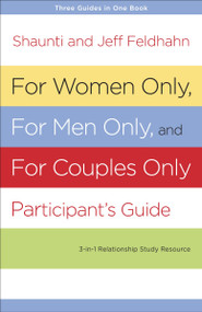 For Women Only, For Men Only, and For Couples Only Participant's Guide (Three-in-One Relationship Study Resource) by Shaunti Feldhahn, Jeff Feldhahn, 9781601424747