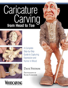 Caricature Carving from Head to Toe (A Complete Step-by-Step Guide to Capturing Expression and Humor in Wood) by Dave Stetson, 9781565231214