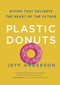 Plastic Donuts (Giving That Delights the Heart of the Father) by Jeff Anderson, 9781601425287