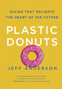 Plastic Donuts (Giving That Delights the Heart of the Father) by Jeff Anderson, 9781601425287