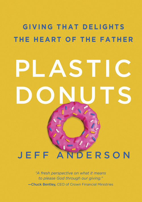 Plastic Donuts (Giving That Delights the Heart of the Father) by Jeff Anderson, 9781601425287