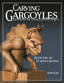Carving Gargoyles, Grotesques, and Other Creatures of Myth (History, Lore, and 12 Artistic Patterns) by Shawn Cipa, 9781565233294