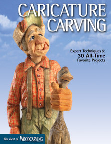 Caricature Carving (Best of WCI) (Expert Techniques and 30 All-Time Favorite Projects) by Editors of Woodcarving Illustrated, 9781565234741