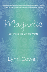 Magnetic (Becoming the Girl He Wants) by Lynn Cowell, 9781601425805