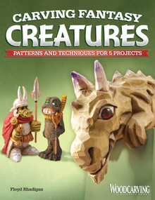 Carving Fantasy Creatures (Patterns and Techniques for 5 Projects) by Floyd Rhadigan, 9781565236097