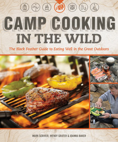 Camp Cooking in the Wild (The Black Feather Guide to Eating Well in the Great Outdoors) by Mark Scriver, Wendy Grater, Joanna Baker, 9781565237155