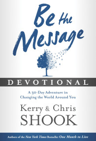 Be the Message Devotional (A Thirty-Day Adventure in Changing the World Around You) by Kerry Shook, Chris Shook, 9781601426154