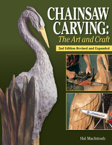 Chainsaw Carving: The Art and Craft, 2nd Edition Revised and Expanded by Hal Macintosh, 9781565237704