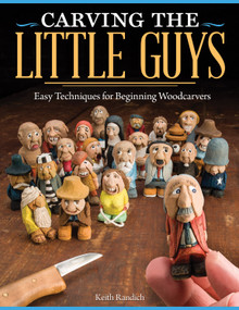 Carving the Little Guys (Easy Techniques for Beginning Woodcarvers) by Keith Randich, 9781565237759