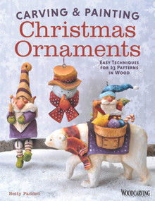 Carving & Painting Christmas Ornaments (Easy Techniques for 23 Patterns in Wood) by Betty Padden, 9781565238435