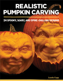 Realistic Pumpkin Carving (24 Spooky, Scary, and Spine-Chilling Designs) by Lundy Cupp, 9781565238947