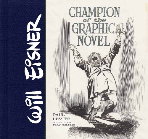 Will Eisner: Champion of the Graphic Novel by Paul Levitz, Brad Meltzer, Jules Feiffer, Art Spiegelman, Scott McCloud, Jeff Smith, Denis Kitchen, Neil Gaiman, 9781419714986